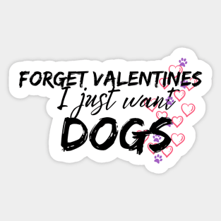 Forget valentines I just want dogs Sticker